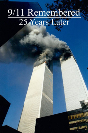 9/11 Remembered – 25 Years Later